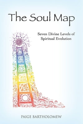 The Soul Map: Seven Divine Levels of Spiritual Evolution by Bartholomew, Paige