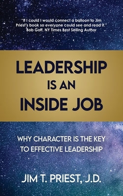 Leadership Is an Inside Job: Why Character is the Key to Effective Leadership Paperback Dorrance Publishing Co.