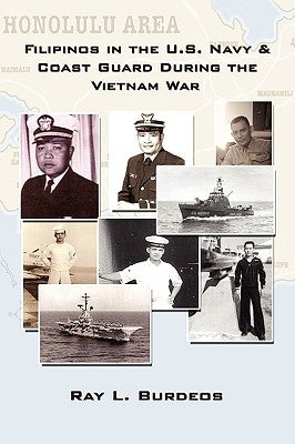 Filipinos in the U.S. Navy & Coast Guard During the Vietnam War by Burdeos, Ray L.