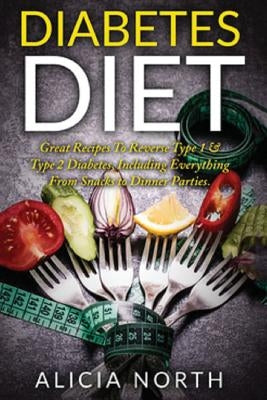 Diabetes Diet: Healthy Nutritious Diabetes Recipes to Control & Reverse Type 1 & 2 Diabetes (Diabetes, Diabetic Diet, Healthy Eating, by North, Alicia
