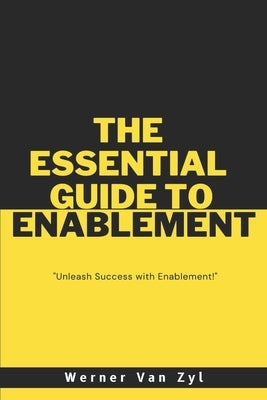 The Essential Guide to Enablement: Unleash Success with Enablement Paperback Independently Published