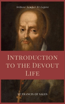 Introduction to the Devout Life (Annotated): Easy to Read Layout by De Sales, St Francis