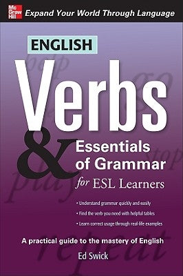 English Verbs & Essentials of Grammar for ESL Learners by Swick, Ed