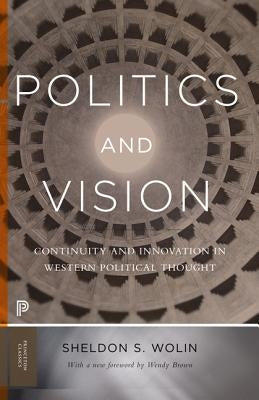 Politics and Vision: Continuity and Innovation in Western Political Thought - Expanded Edition Princeton University Press