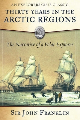 Thirty Years in the Arctic Regions: The Narrative of a Polar Explorer Paperback Skyhorse Publishing