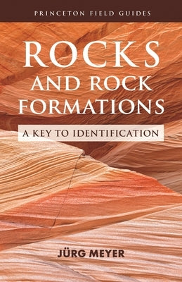 Rocks and Rock Formations: A Key to Identification Princeton University Press
