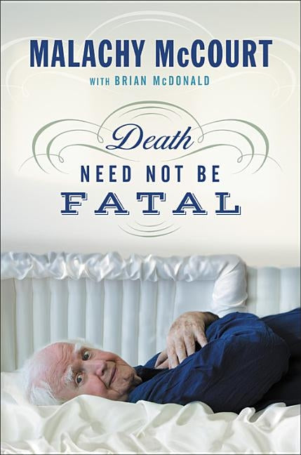 Death Need Not Be Fatal by McCourt, Malachy