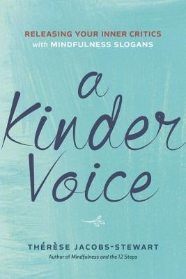 A Kinder Voice: Releasing Your Inner Critics with Mindfulness Slogans by Jacobs-Stewart, Thérèse