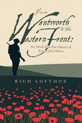 From Wentworth to the Western Front: The World War One Odyssey of Private John Warns Paperback Lulu Publishing Services