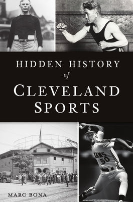 Hidden History of Cleveland Sports by Bona, Marc