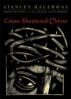Cross-Shattered Christ: Meditations on the Seven Last Words Paperback Brazos Press