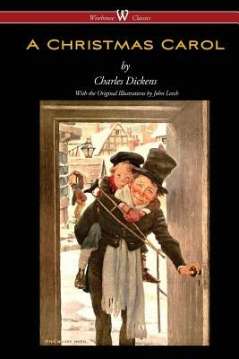 A Christmas Carol (Wisehouse Classics - with original illustrations) by Dickens, Charles