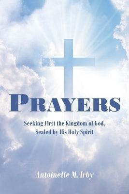 Prayers: Seeking First the Kingdom of God, Sealed by His Holy Spirit Paperback Christian Faith