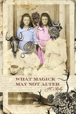 What Magick May Not Alter: Poems of Tallulah & Vidalia Paperback Madville Publishing