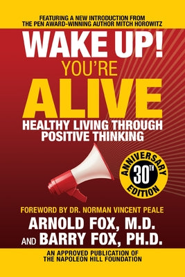 Wake Up! You're Alive: Healthy Living Through Positive Thinking: Healthy Living Through Positive Thinking by Fox, Arnold