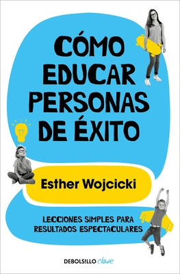 Cómo Educar Personas de Éxito / How to Raise Successful People by Wojcicki, Esther