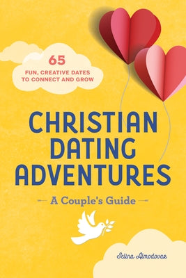 Christian Dating Adventures - A Couple's Guide: 65 Fun, Creative Dates to Connect and Grow by Almodovar, Selina