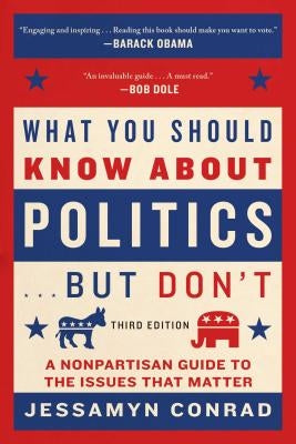 What You Should Know about Politics . . . But Don't: A Nonpartisan Guide to the Issues That Matter Paperback Arcade Publishing