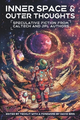 Inner Space and Outer Thoughts: Speculative Fiction From Caltech and JPL Authors Paperback Independently Published