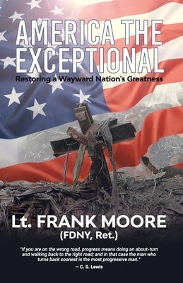 America The Exceptional: Restoring a Wayward Nation's Greatness by Moore, Frank