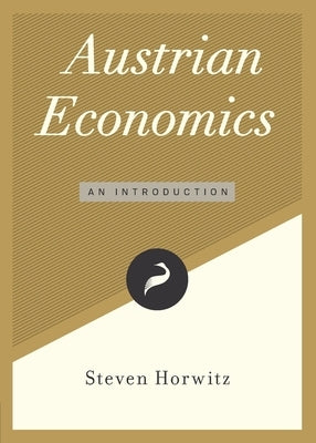 Austrian Economics: An Introduction by Horwitz, Steven