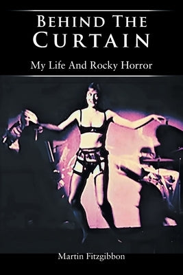 Behind The Curtain: My Life And Rocky Horror by Fitzgibbon, Martin
