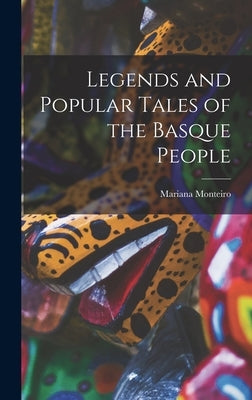 Legends and Popular Tales of the Basque People by Monteiro, Mariana