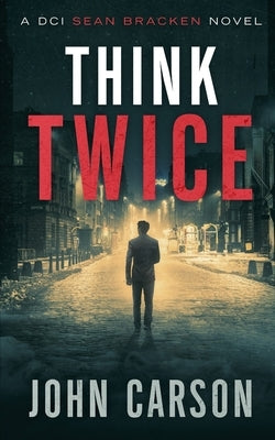 Think Twice: A DCI Sean Bracken Scottish Crime Novel Paperback Independently Published