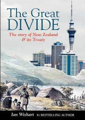 The Great Divide: The Story of New Zealand & Its Treaty by Wishart, Ian
