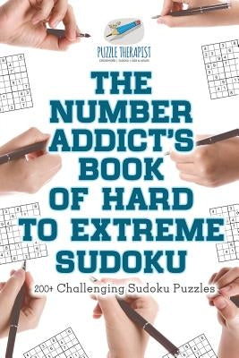 The Number Addict's Book of Hard to Extreme Sudoku 200+ Challenging Sudoku Puzzles Paperback Puzzle Therapist
