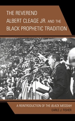 The Reverend Albert Cleage Jr. and the Black Prophetic Tradition: A Reintroduction of the Black Messiah Paperback Lexington Books