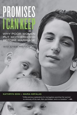Promises I Can Keep: Why Poor Women Put Motherhood Before Marriage Paperback University of California Press