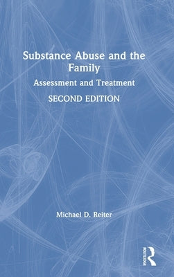 Substance Abuse and the Family: Assessment and Treatment by Reiter, Michael D.