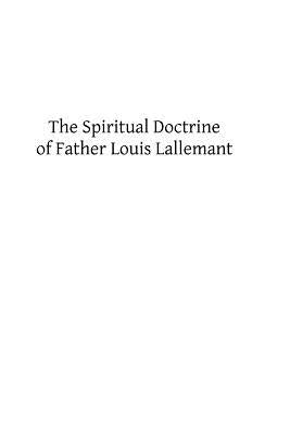The Spiritual Doctrine of Father Louis Lallemant Paperback Createspace Independent Publishing Platform