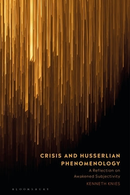 Crisis and Husserlian Phenomenology: A Reflection on Awakened Subjectivity Paperback Bloomsbury Publishing PLC