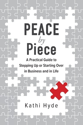 PEACE by Piece: A practical guide to stepping up or starting over in business and in life Paperback Quickfox Publishing