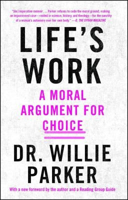 Life's Work: A Moral Argument for Choice by Parker, Willie