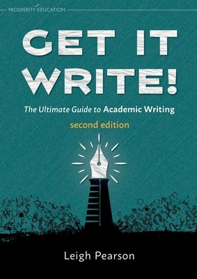 Get It Write! The Ultimate Guide to Academic Writing second edition by Pearson, Leigh