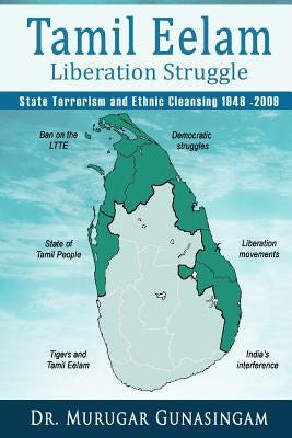 The Tamil Eelam Liberation Struggle: State Terrorism and Ethnic Cleansing (1948-2009) Paperback Createspace Independent Publishing Platform