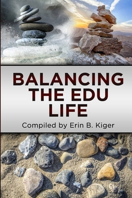 Balancing the EDU Life by Kiger, Erin