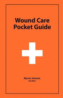 Wound Care Pocket Guide by Myrna Jamont, Iiwcc