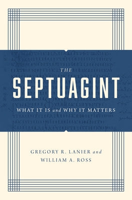 The Septuagint: What It Is and Why It Matters by Lanier, Greg