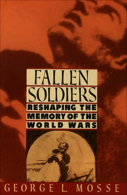 Fallen Soldiers: Reshaping the Memory of the World Wars Paperback Oxford University Press, USA