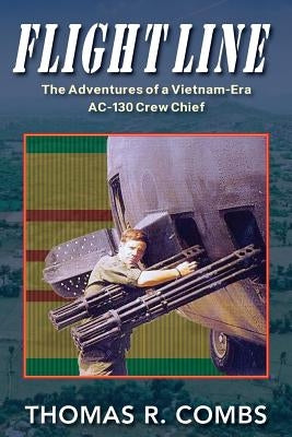Flight Line: The Adventures of a Vietnam-Era AC-130 Crew Chief by Combs, Thomas R.