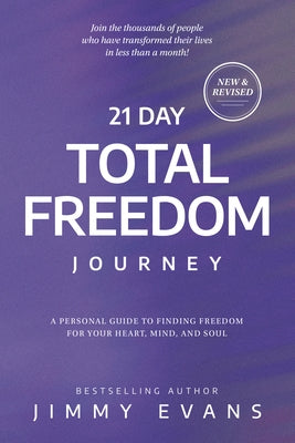 21 Day Total Freedom Journey: A Personal Guide to Finding Freedom for Your Heart, Mind, and Soul by Evans, Jimmy
