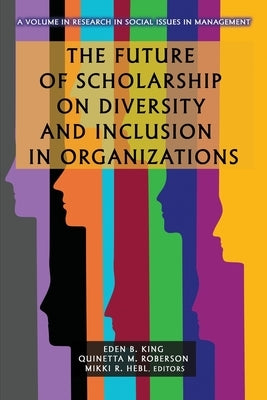 The Future of Scholarship on Diversity and Inclusion in Organizations Paperback Information Age Publishing