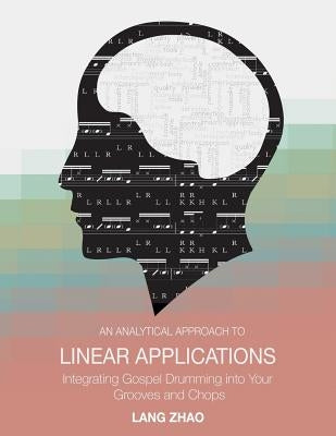 An Analytical Approach to Linear Applications: (Integrating Gospel Drumming into Your Grooves and Chops) by McDaniel IV, Henry