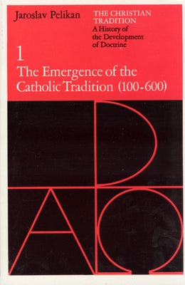 The Christian Tradition: A History of the Development of Doctrine, Volume 1: The Emergence of the Catholic Tradition (100-600) Paperback University of Chicago Press
