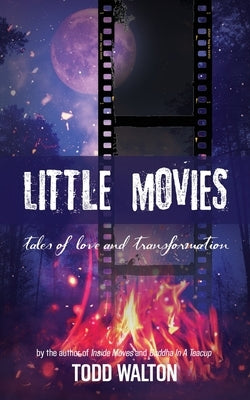 Little Movies: tales of love and transformation by Walton, Todd