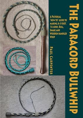 The Paracord Bullwhip by Carpenter, Paul